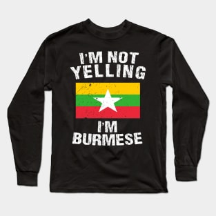 I'm Not Yelling I'm Burmese Long Sleeve T-Shirt